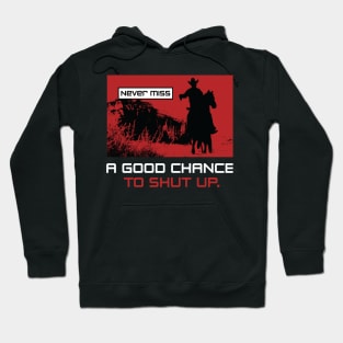 Never miss a good chance to shut up Hoodie